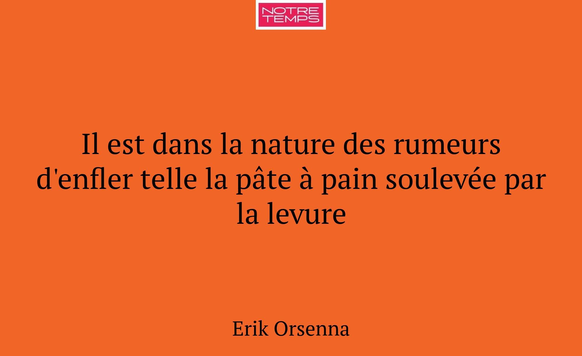 Il est dans la nature des rumeurs d'enfler telle l...