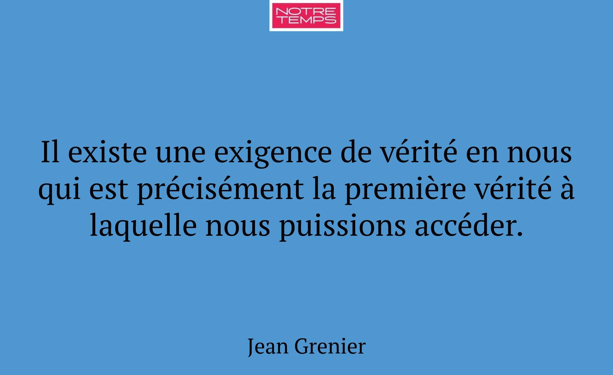 Il existe une exigence de vérité en nous qui est p...