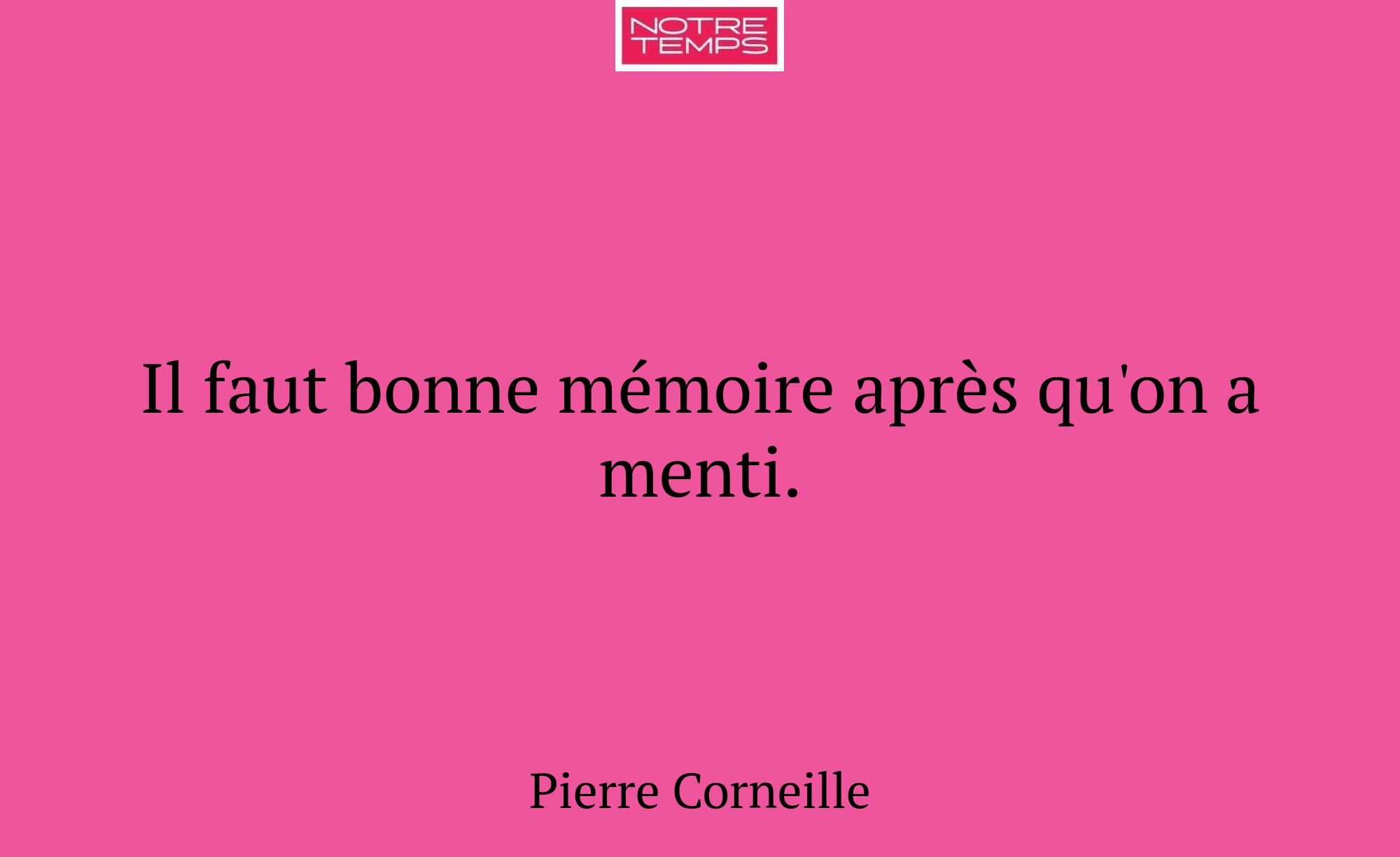 Il faut bonne mémoire après qu'on a menti.