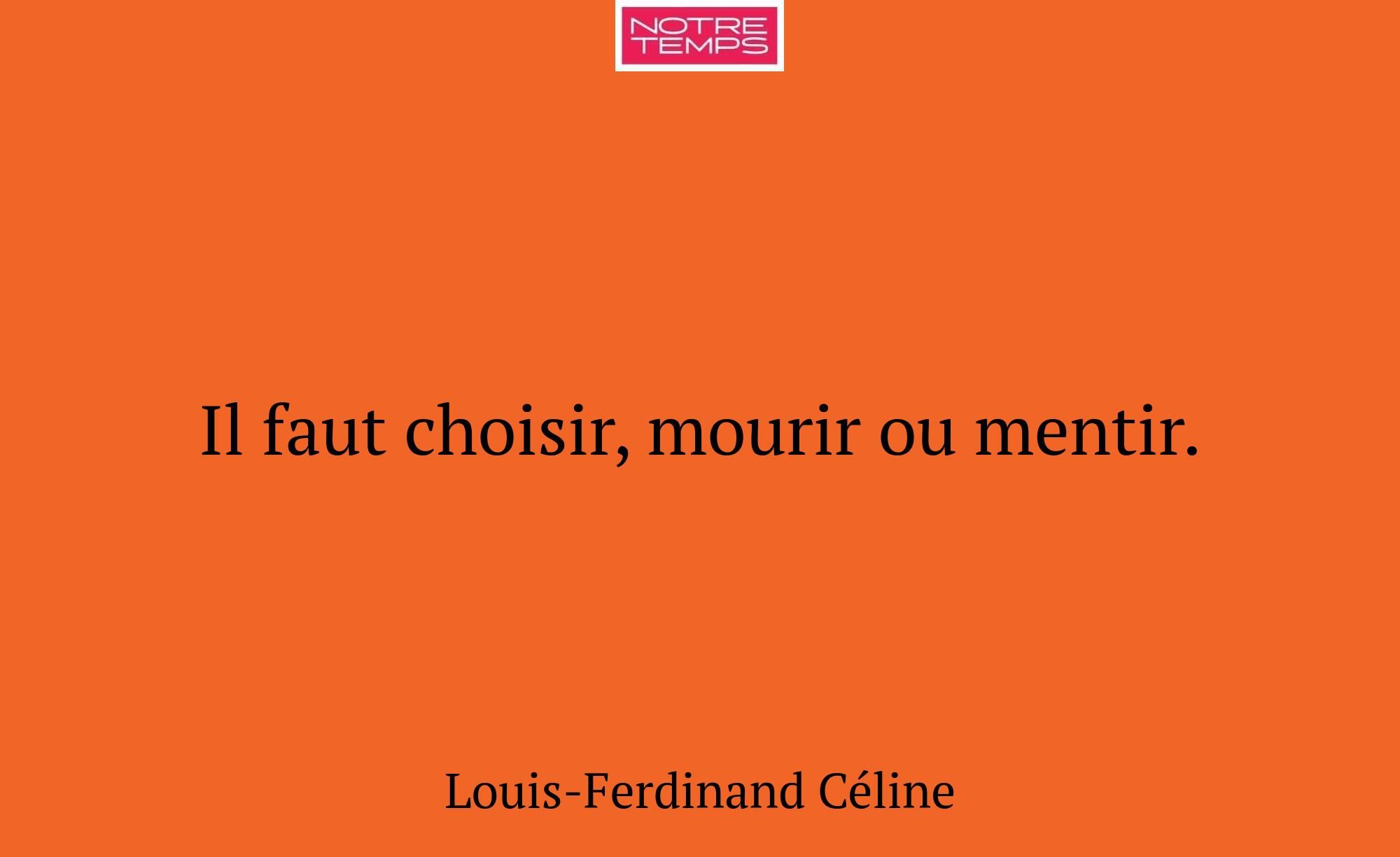 Il faut choisir, mourir ou mentir.