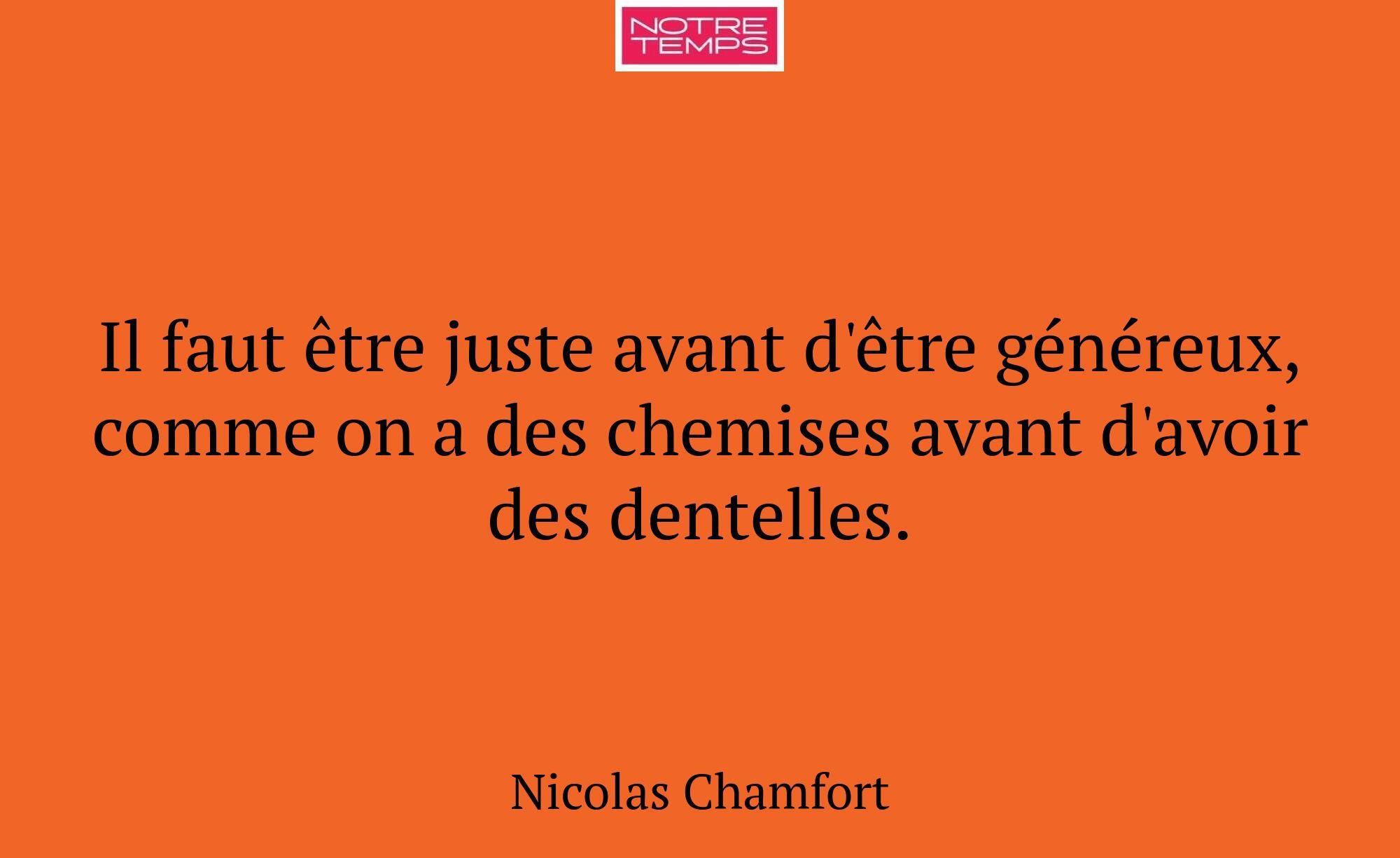 Il faut être juste avant d'être généreux, comme on...