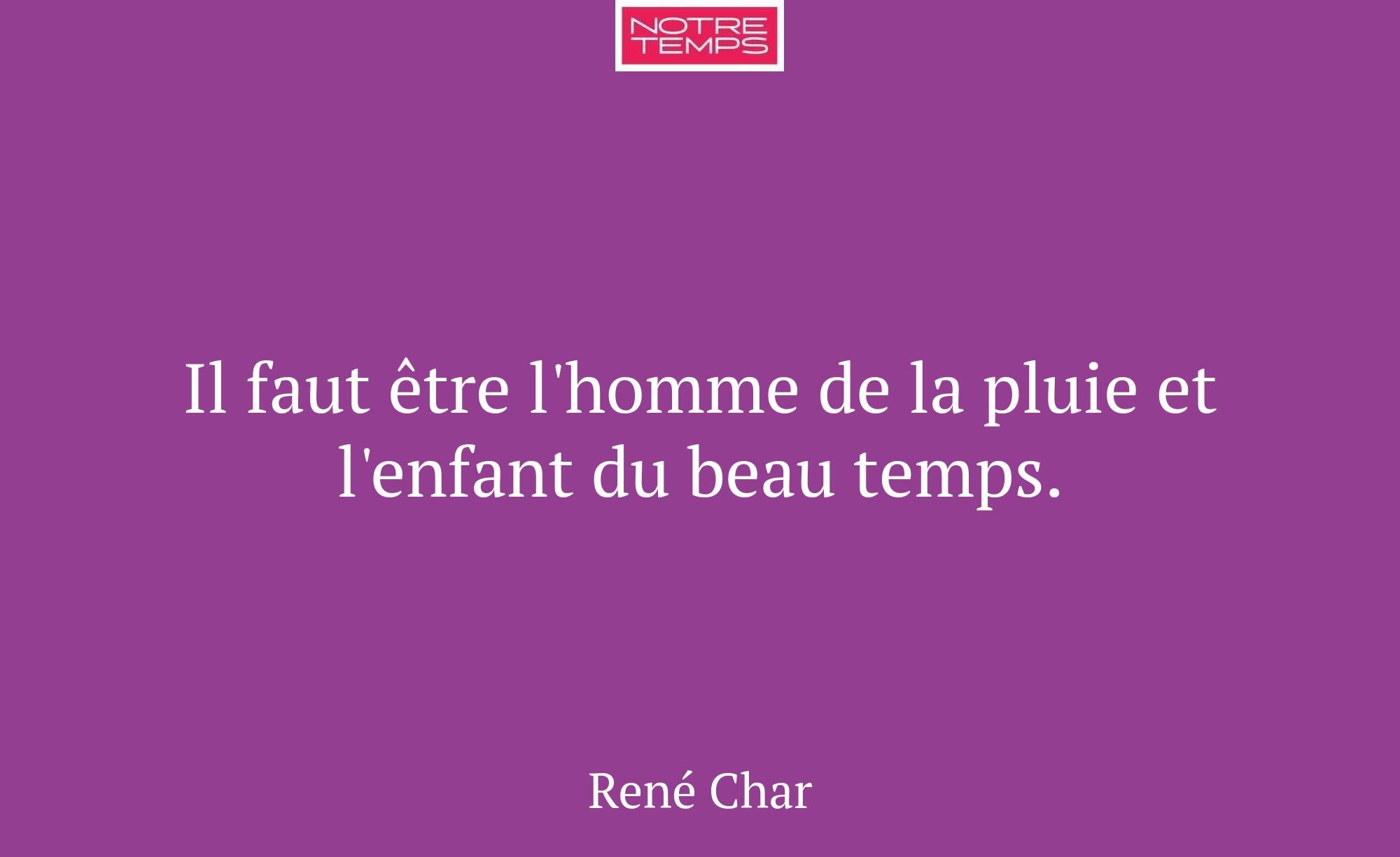 Il faut être l'homme de la pluie et l'enfant du be...