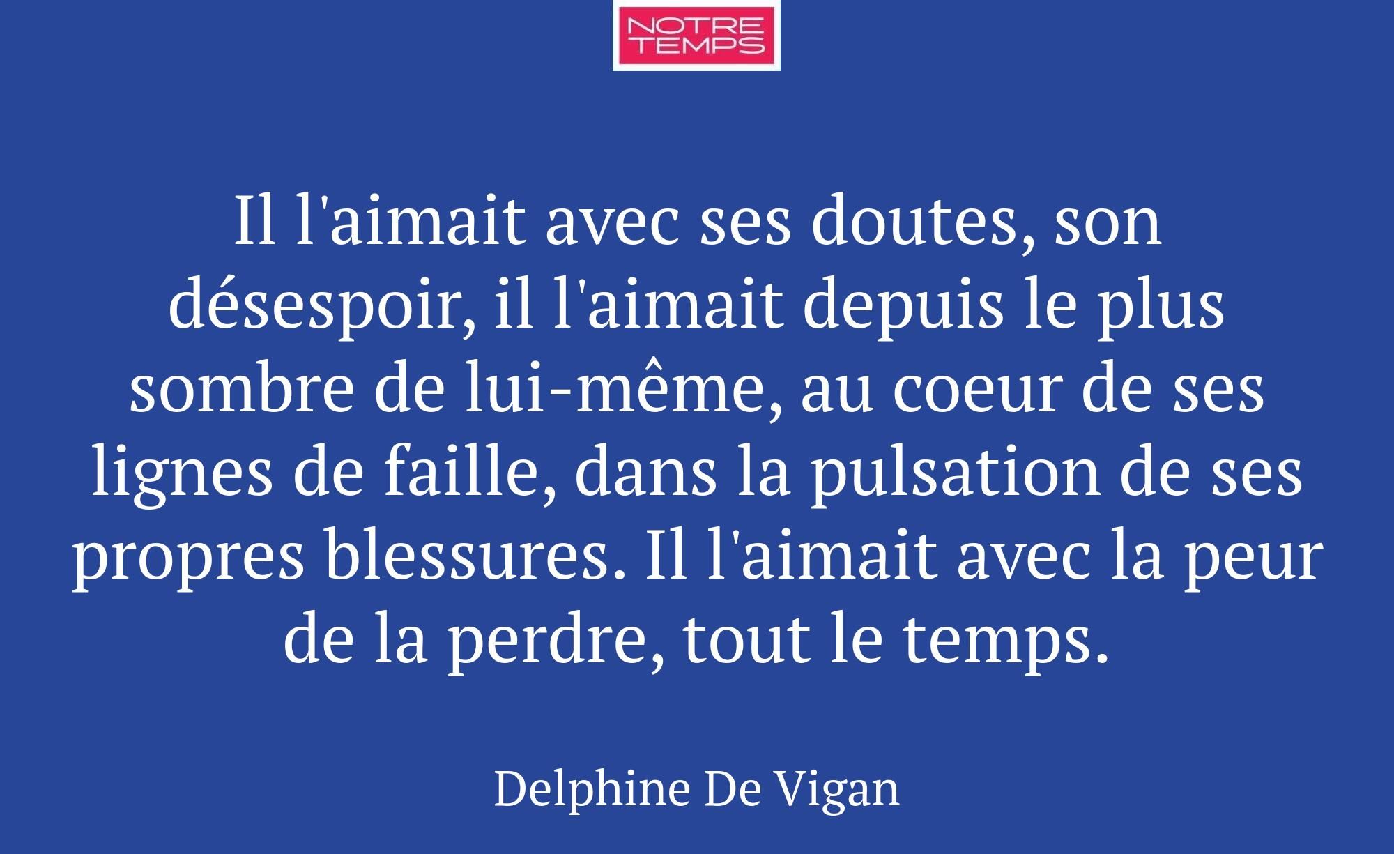 Il l'aimait avec ses doutes, son désespoir, il l'a...