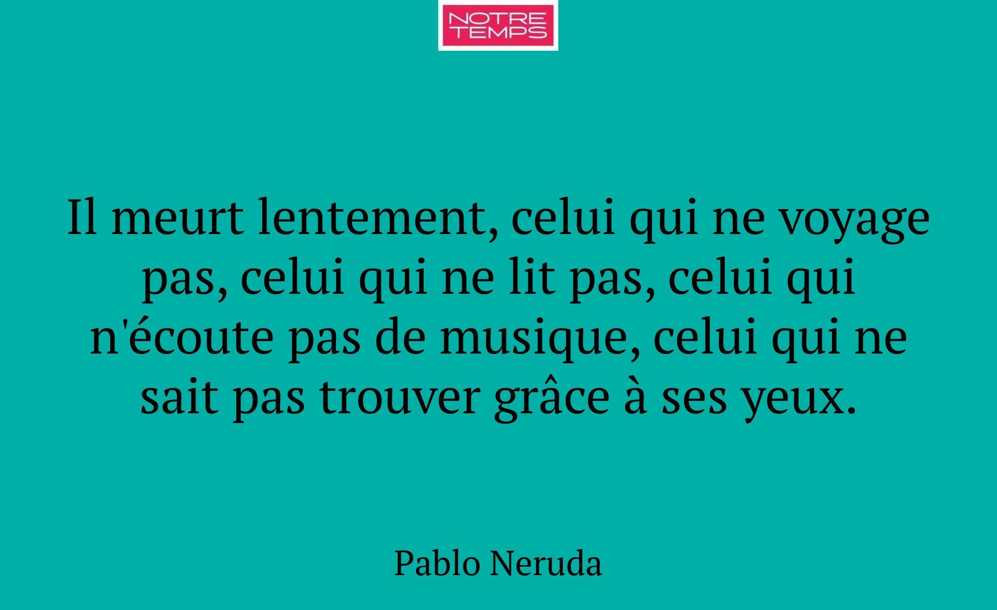 Il meurt lentement, celui qui ne voyage pas, celui...