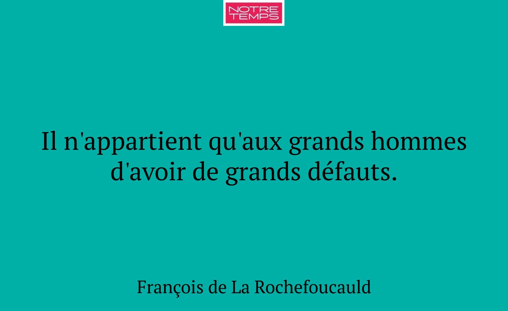 Il n'appartient qu'aux grands hommes d'avoir de gr...