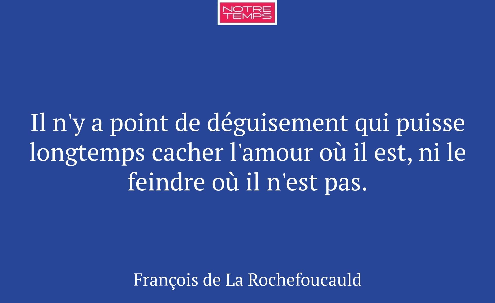 Il n'y a point de déguisement qui puisse longtemps...