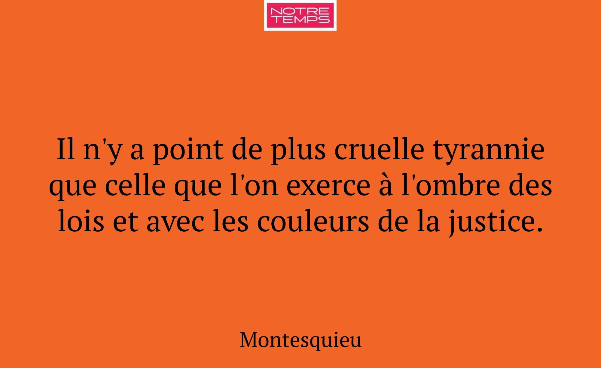 Il n'y a point de plus cruelle tyrannie que celle...