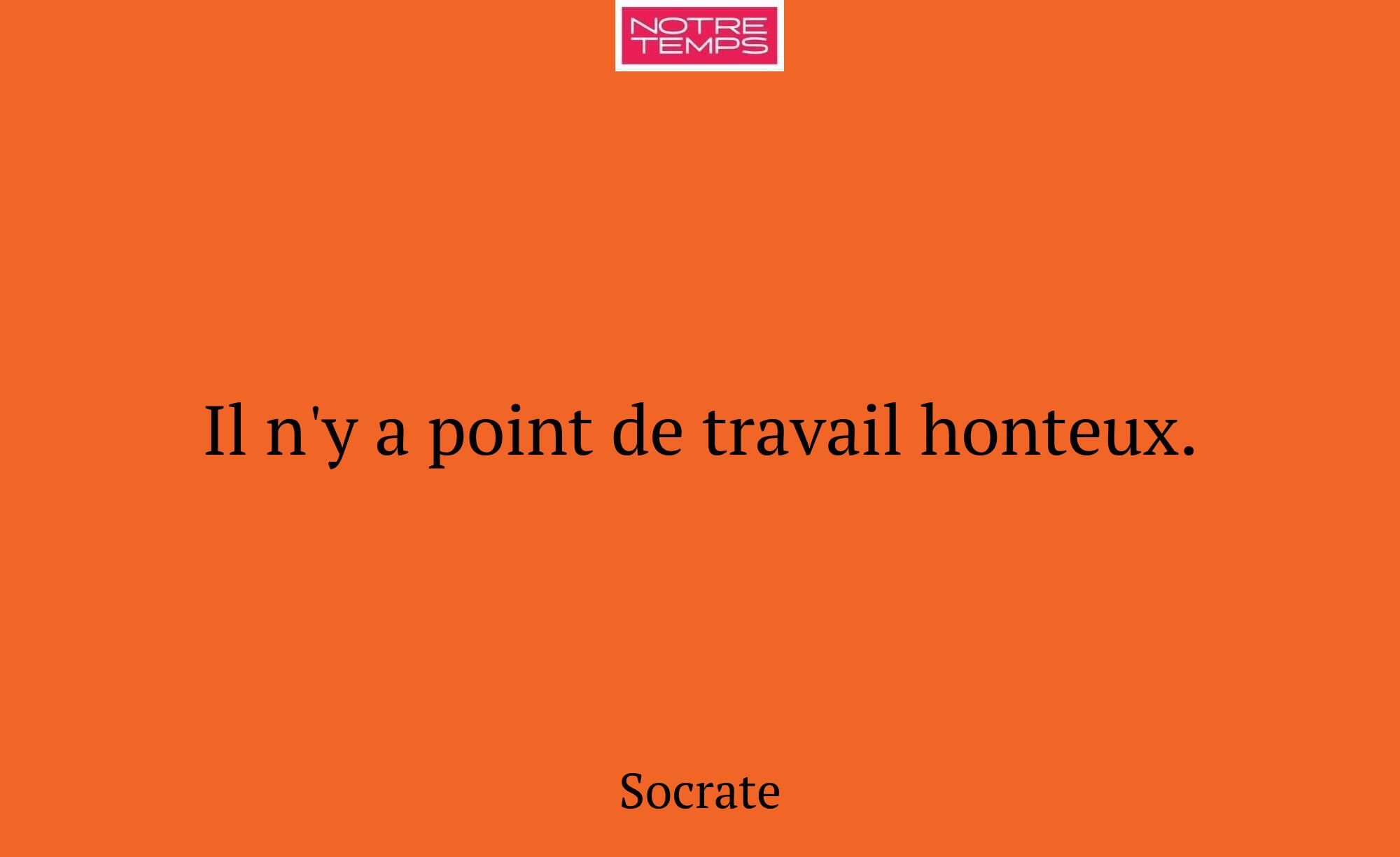Il n'y a point de travail honteux.