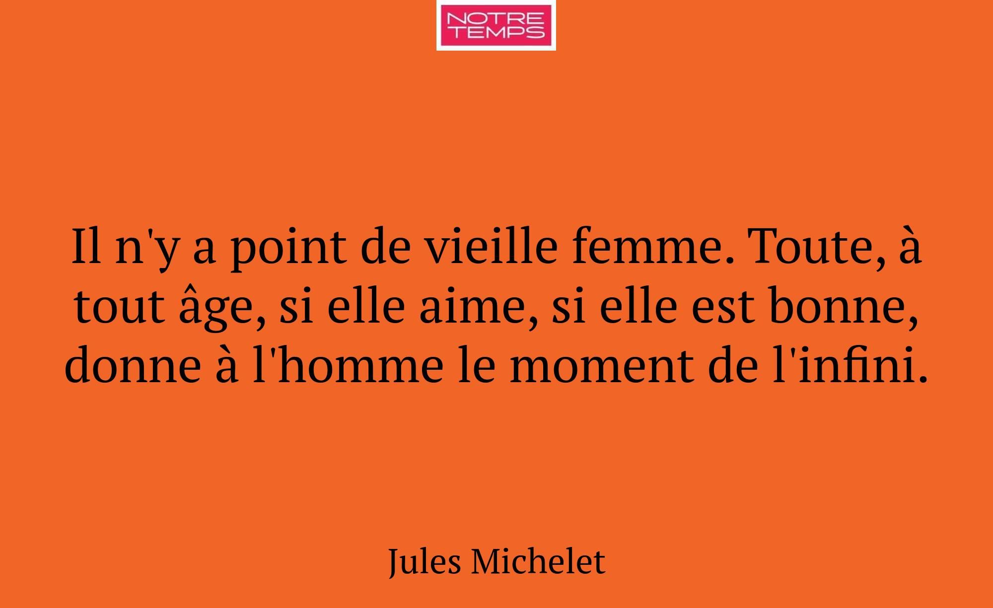 Il n'y a point de vieille femme. Toute, à tout âge...
