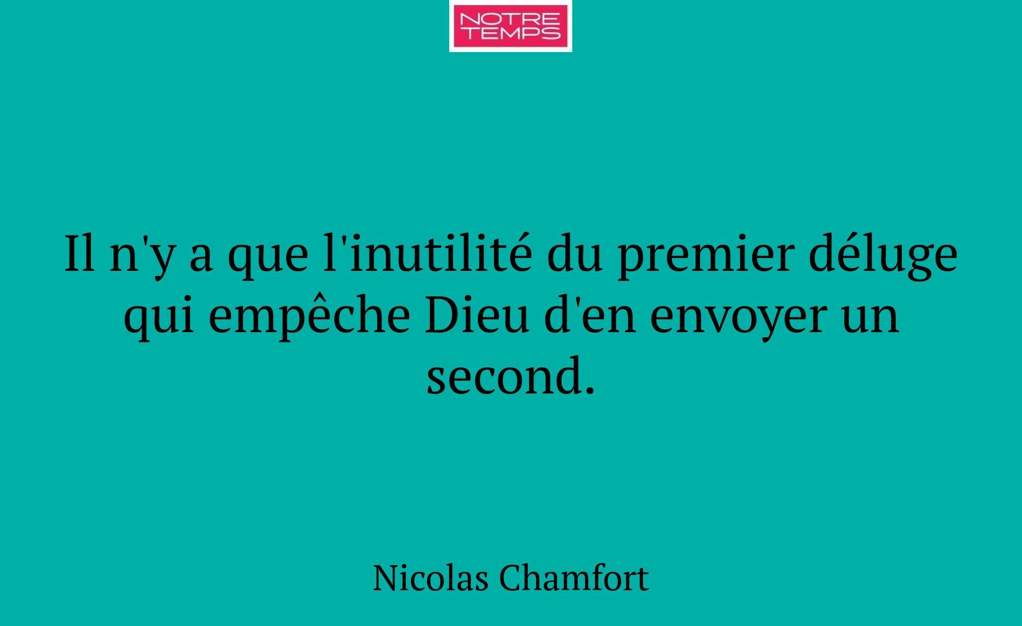 Il n'y a que l'inutilité du premier déluge qui emp...