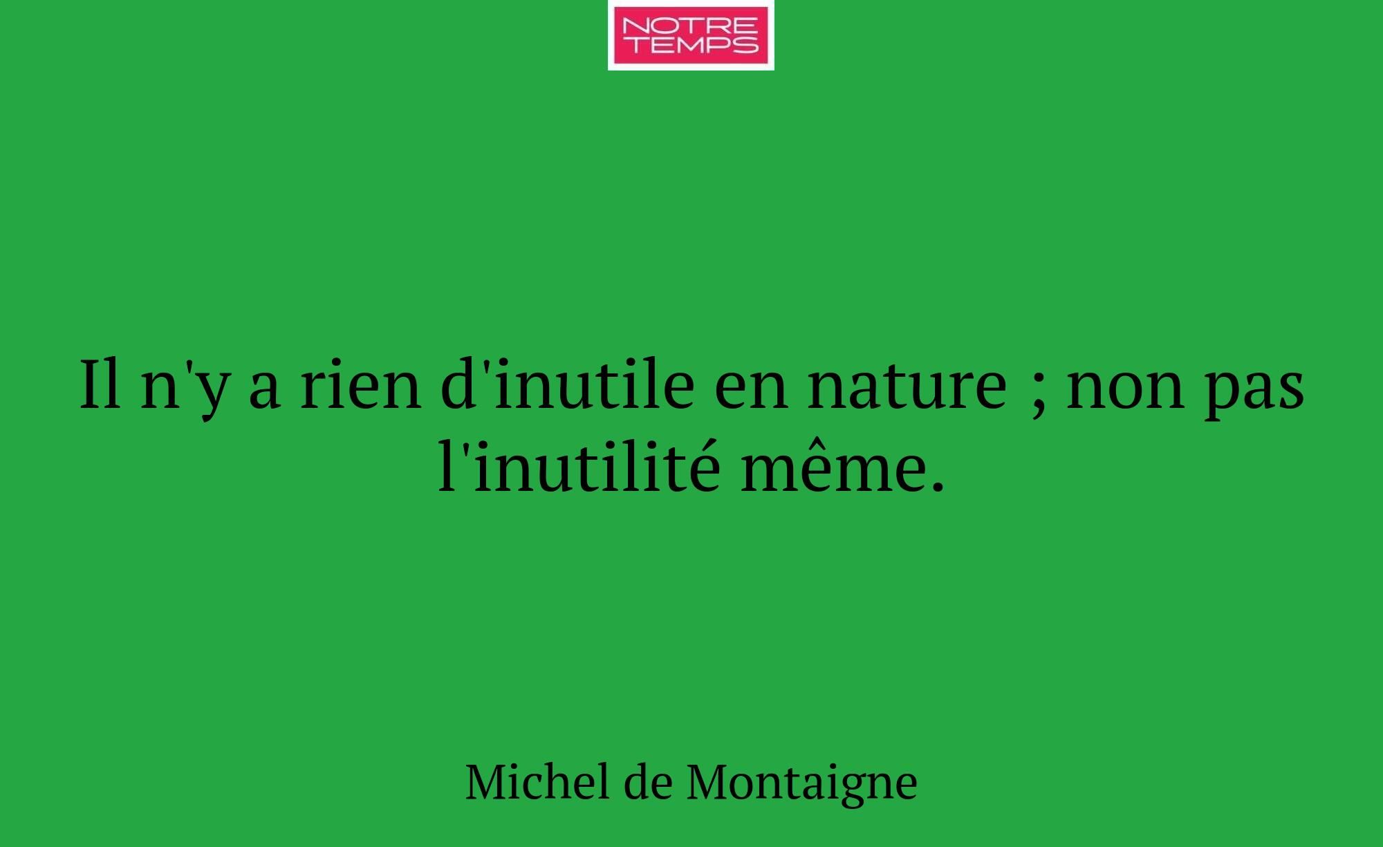 Il n'y a rien d'inutile en nature ; non pas l'inut...
