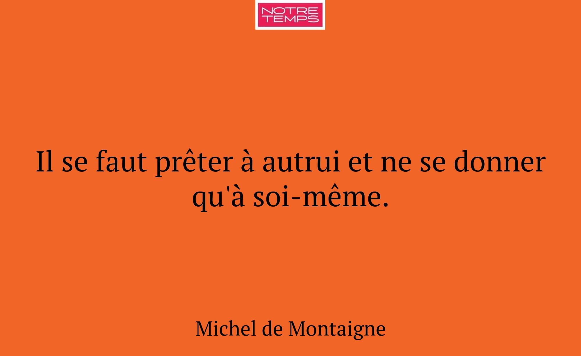 Il se faut prêter à autrui et ne se donner qu'à so...
