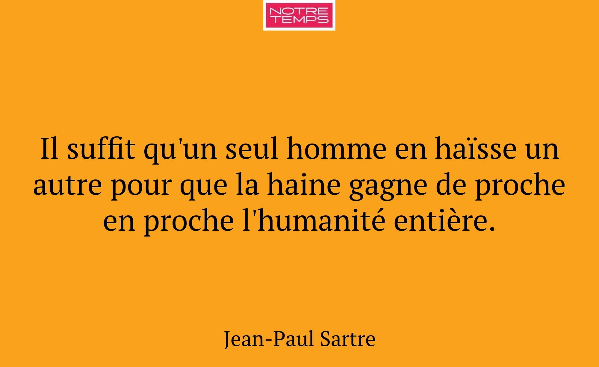 Il suffit qu'un seul homme en haïsse un autre pour...
