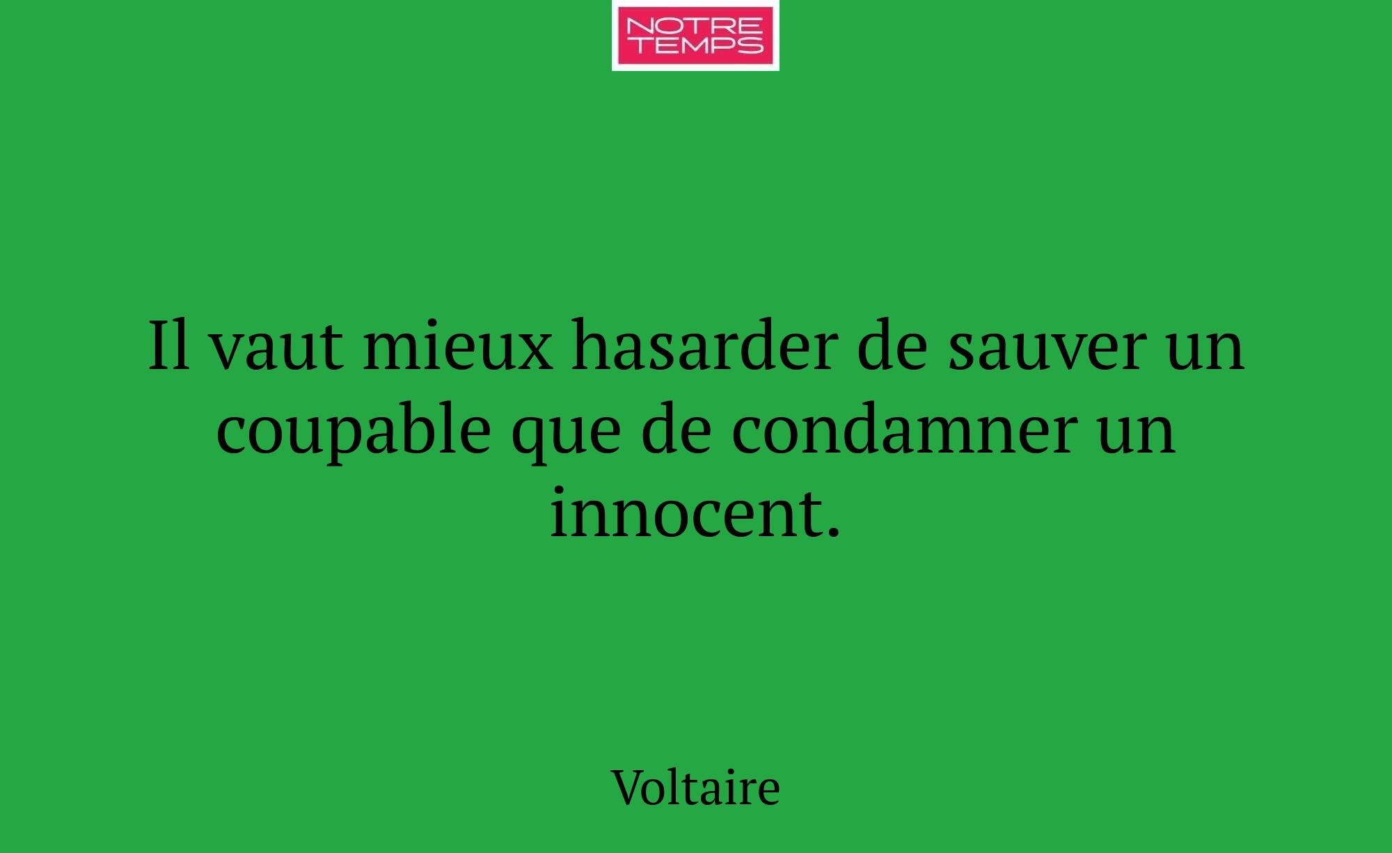 Il vaut mieux hasarder de sauver un coupable que d...
