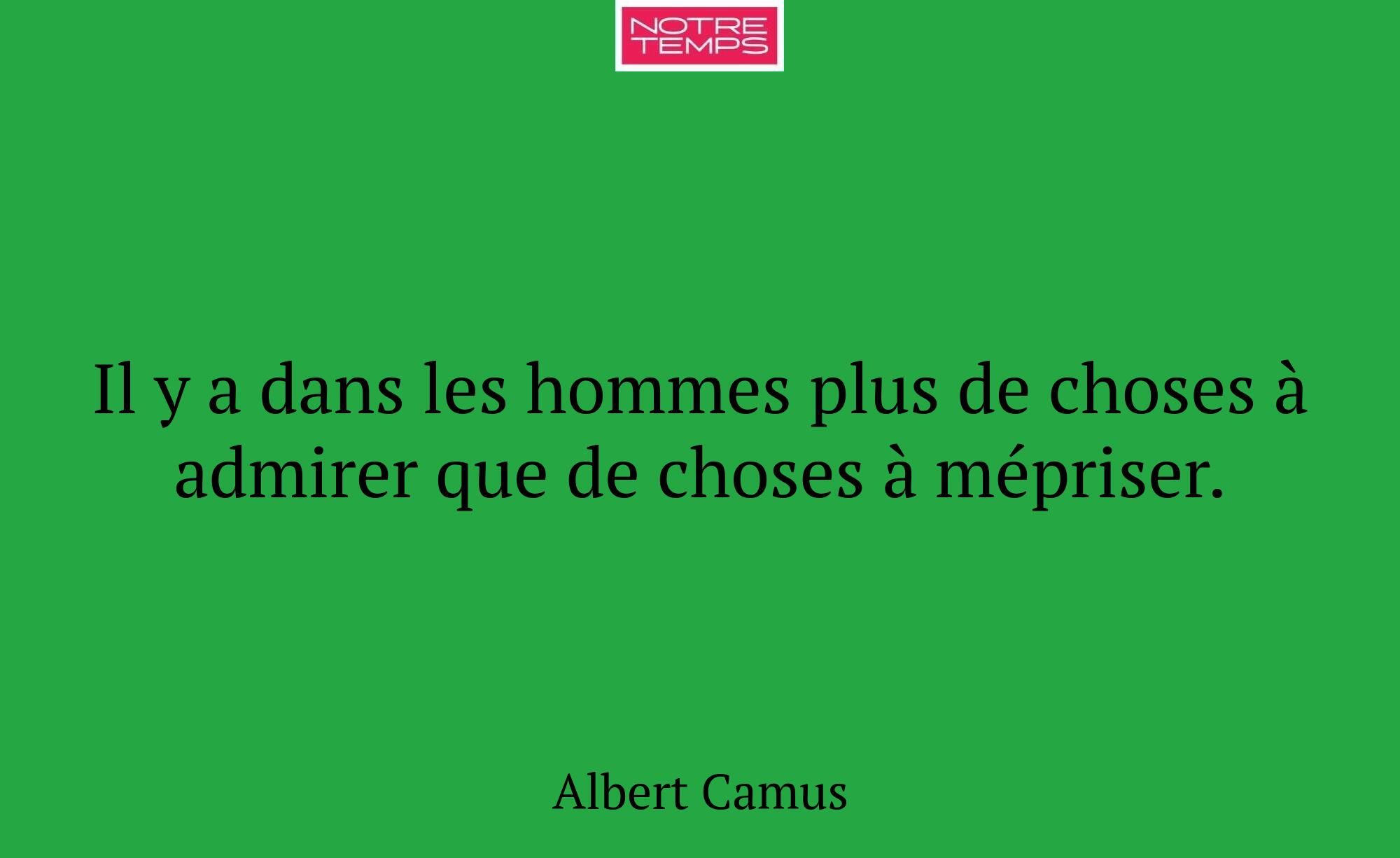 Il y a dans les hommes plus de choses à admirer qu...