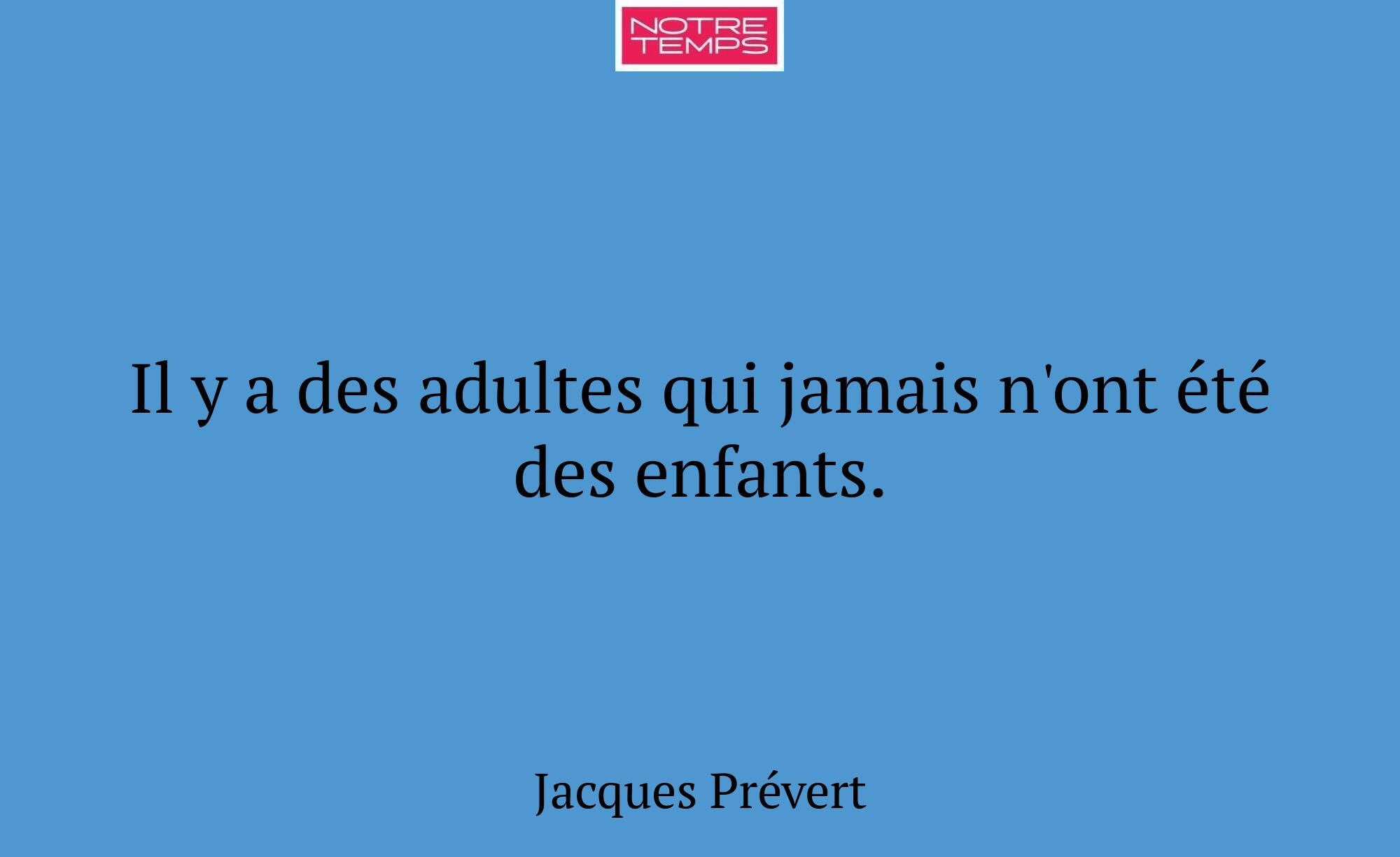 Il y a des adultes qui jamais n'ont été des enfant...