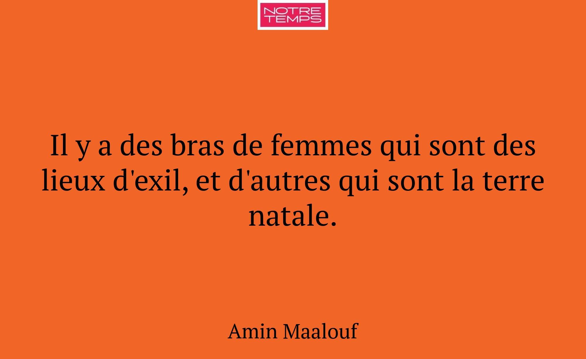 Il y a des bras de femmes qui sont des lieux d'exi...
