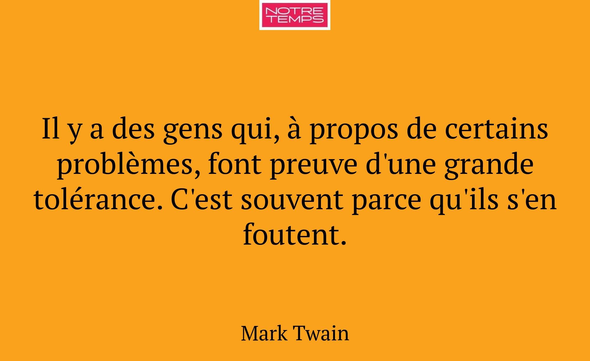 Il y a des gens qui, à propos de certains problème...