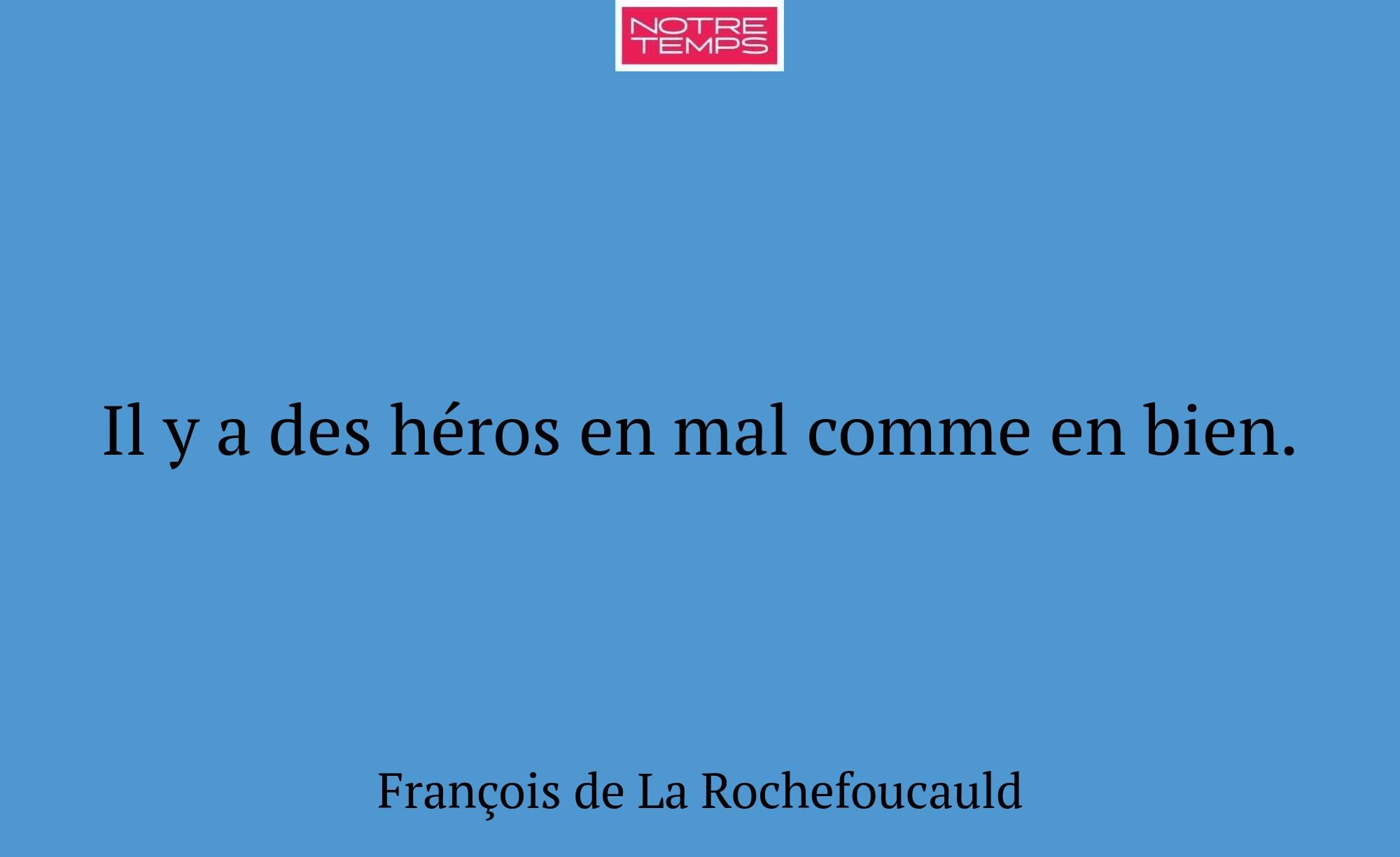 Il y a des héros en mal comme en bien.