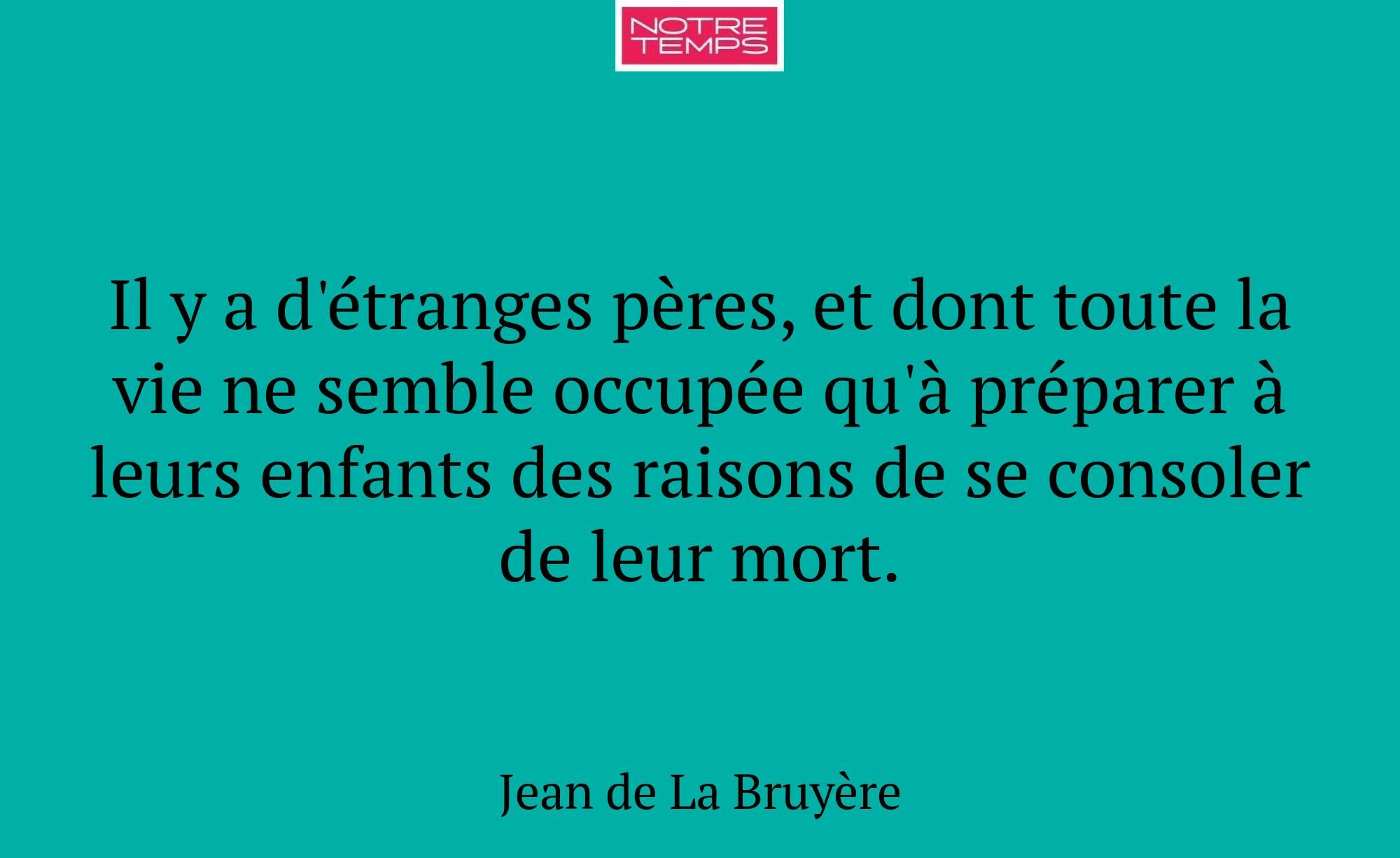 Il y a d'étranges pères, et dont toute la vie ne s...