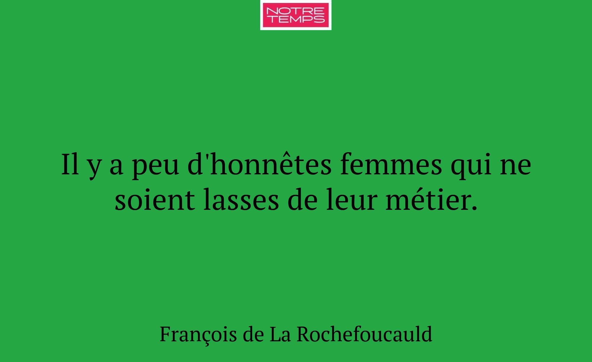 Il y a peu d'honnêtes femmes qui ne soient lasses...