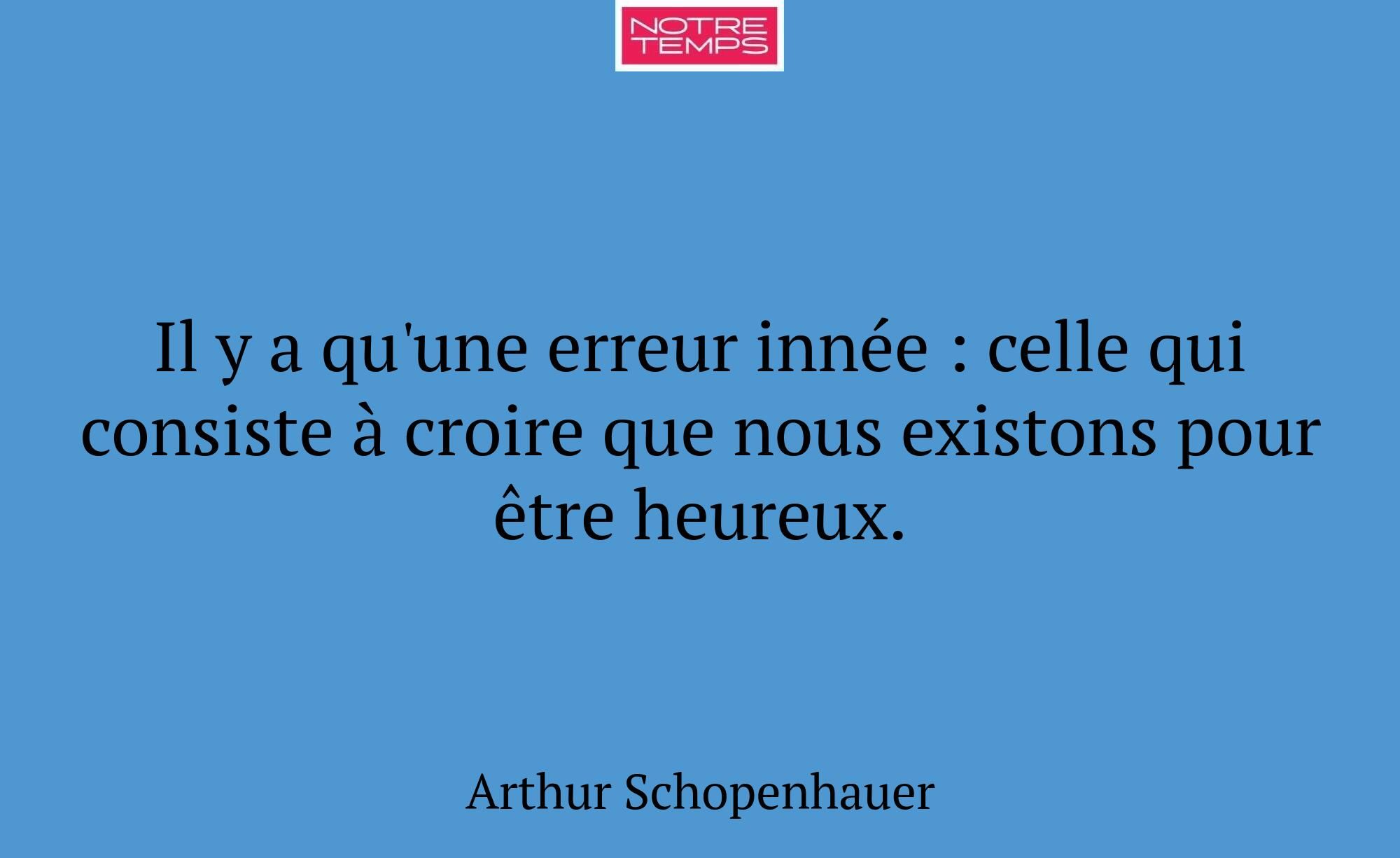 Il y a qu'une erreur innée : celle qui consiste à...