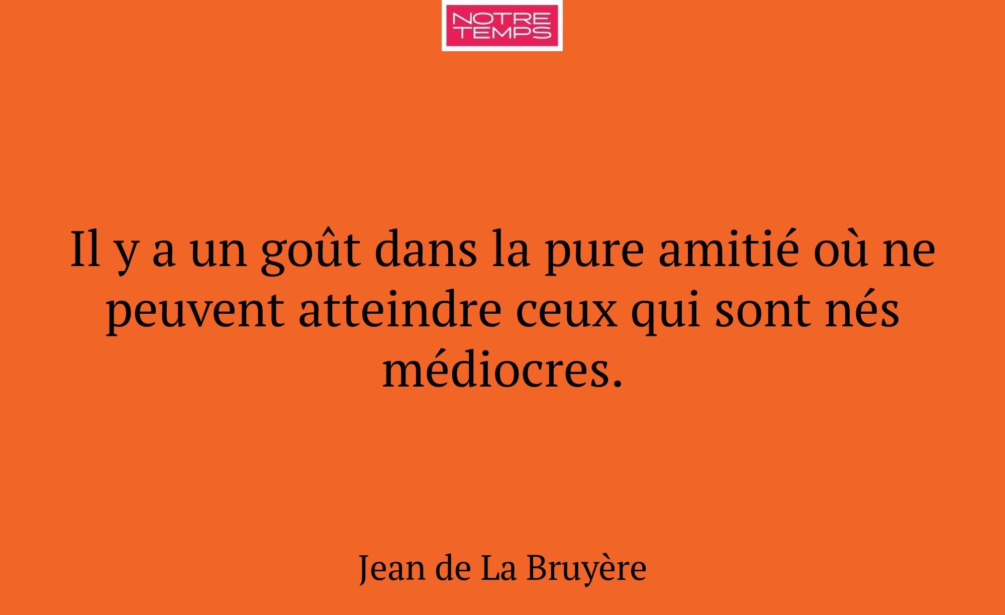 Il y a un goût dans la pure amitié où ne peuvent a...
