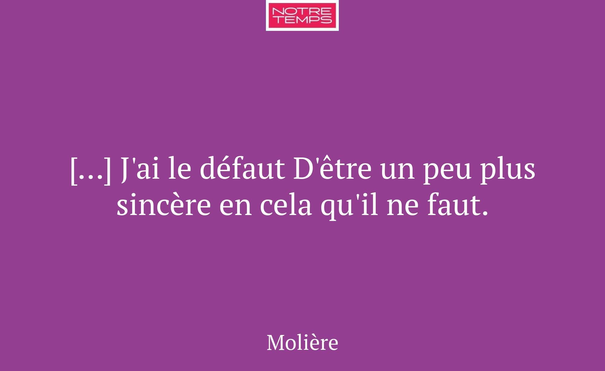 […] J'ai le défaut D'être un peu plus sincère en c...