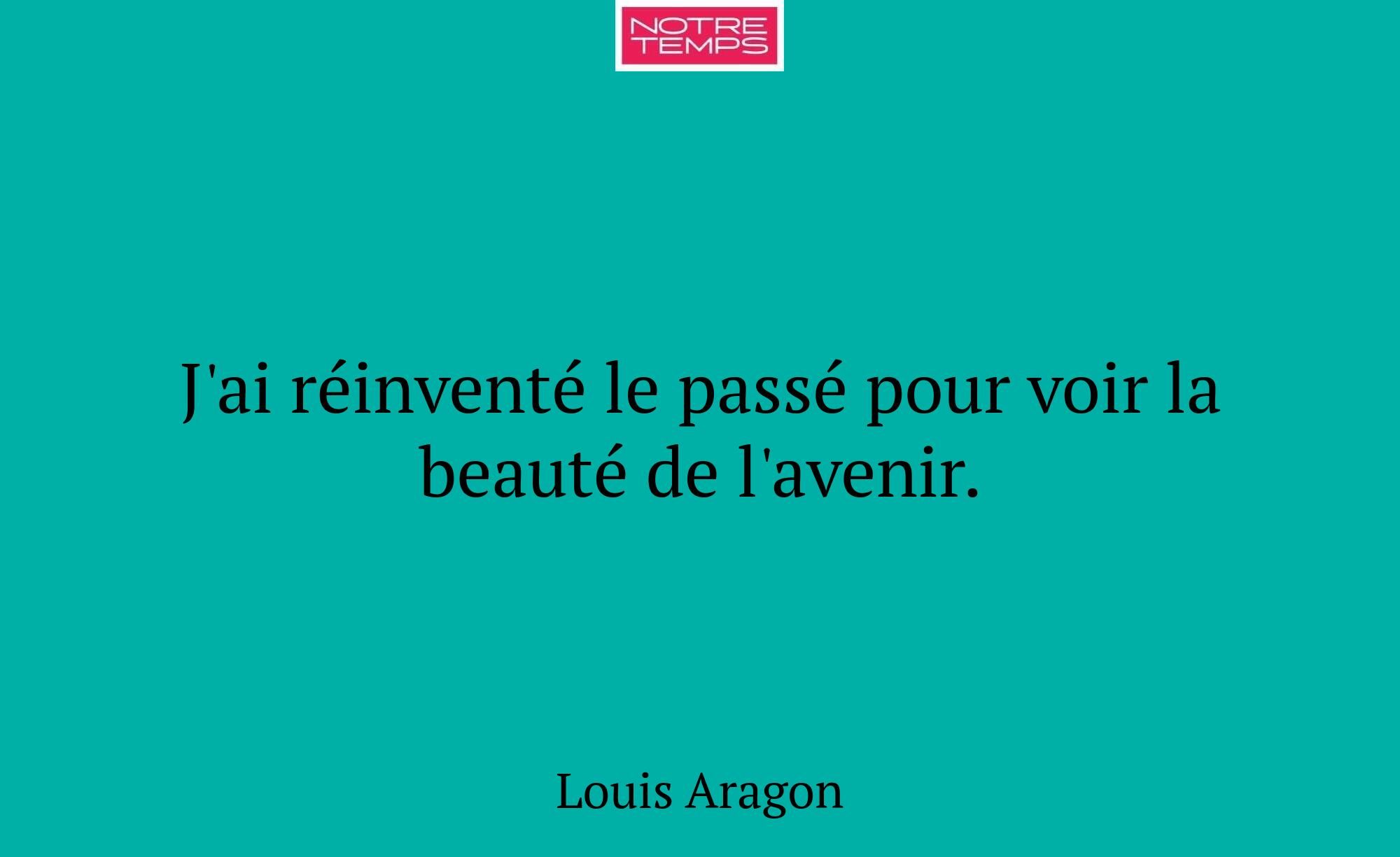 J'ai réinventé le passé pour voir la beauté de l'a...