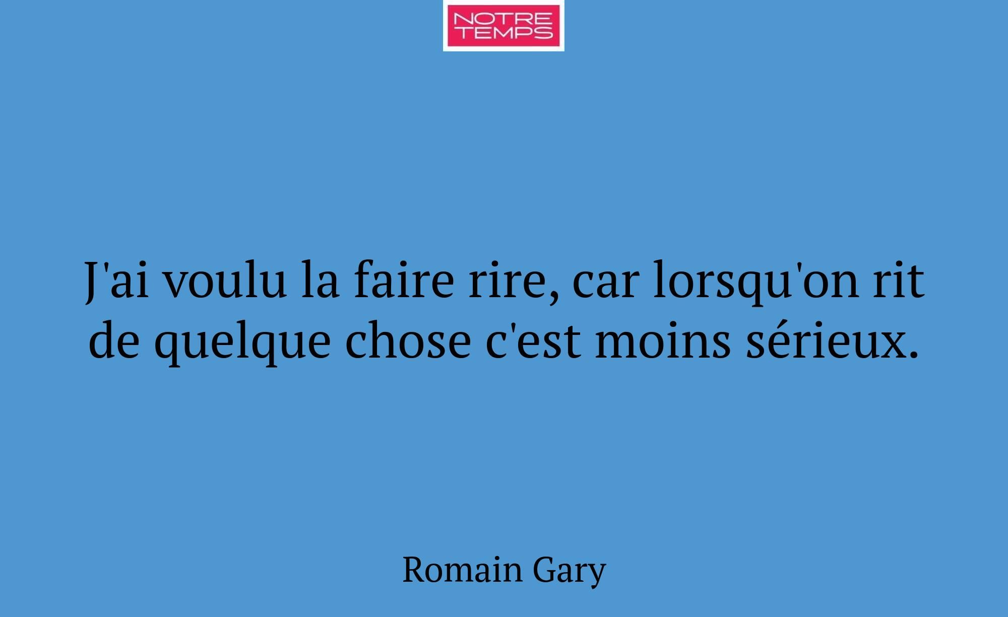 J'ai voulu la faire rire, car lorsqu'on rit de que...