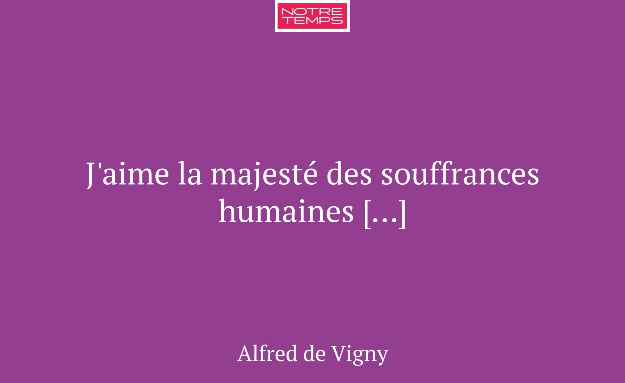 J'aime la majesté des souffrances humaines […]