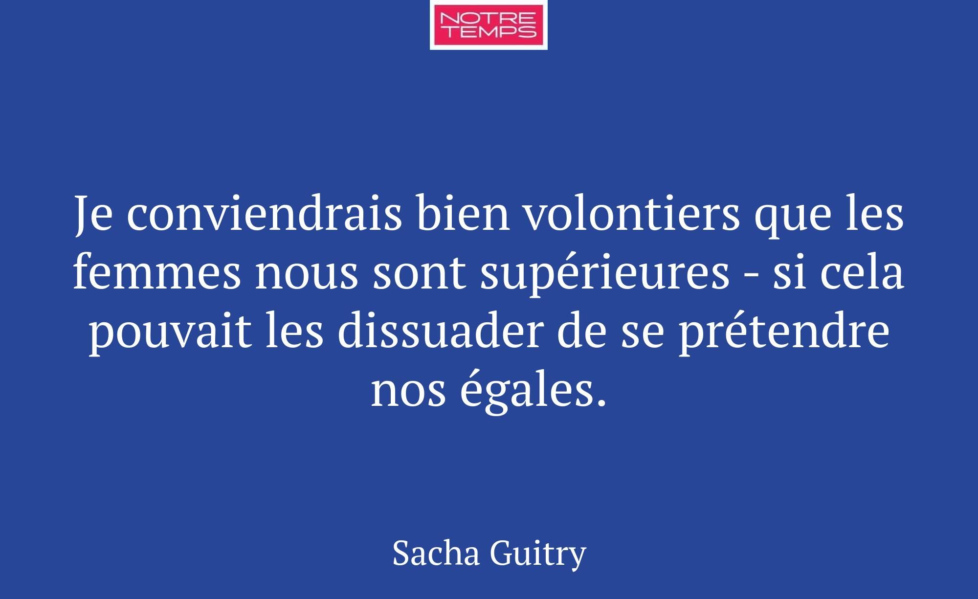 Je conviendrais bien volontiers que les femmes nou...