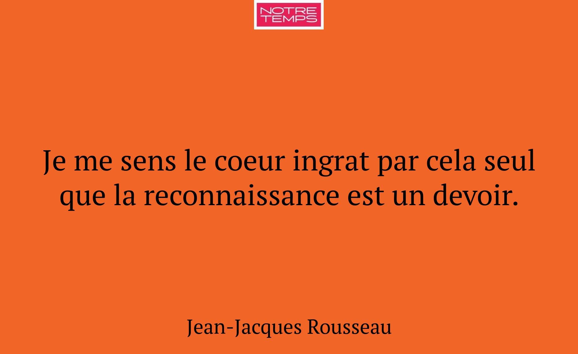 Je me sens le coeur ingrat par cela seul que la re...