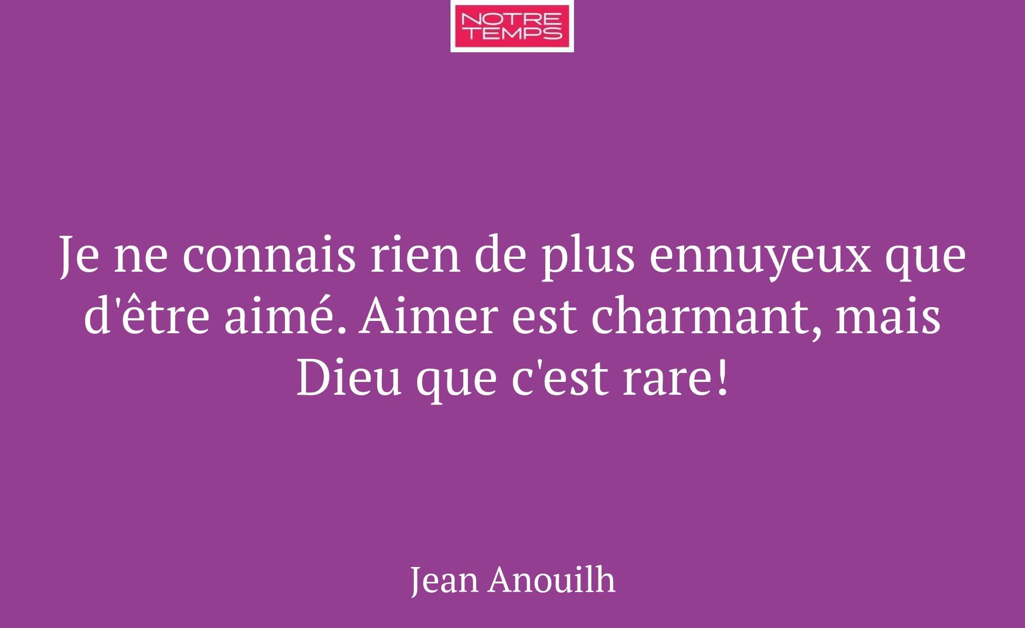 Je ne connais rien de plus ennuyeux que d'être aim...