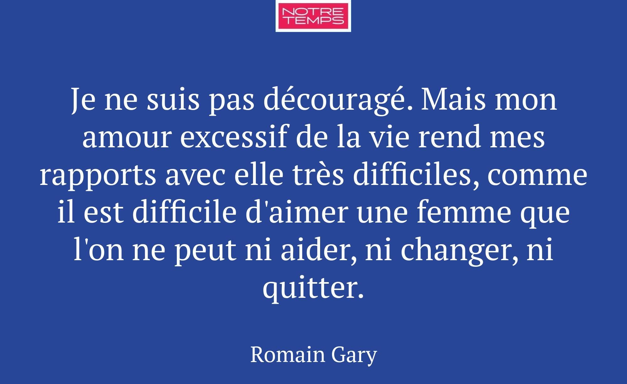 Je ne suis pas découragé. Mais mon amour excessif...
