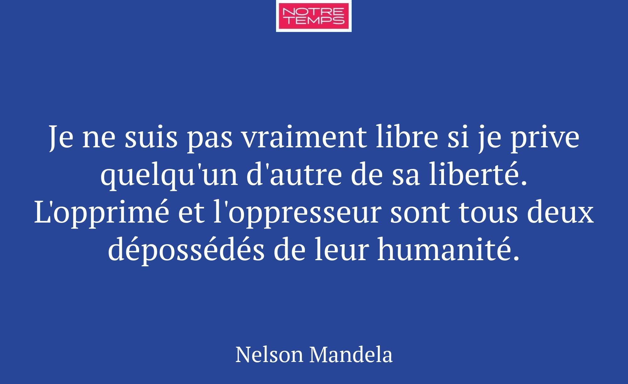Je ne suis pas vraiment libre si je prive quelqu'u...
