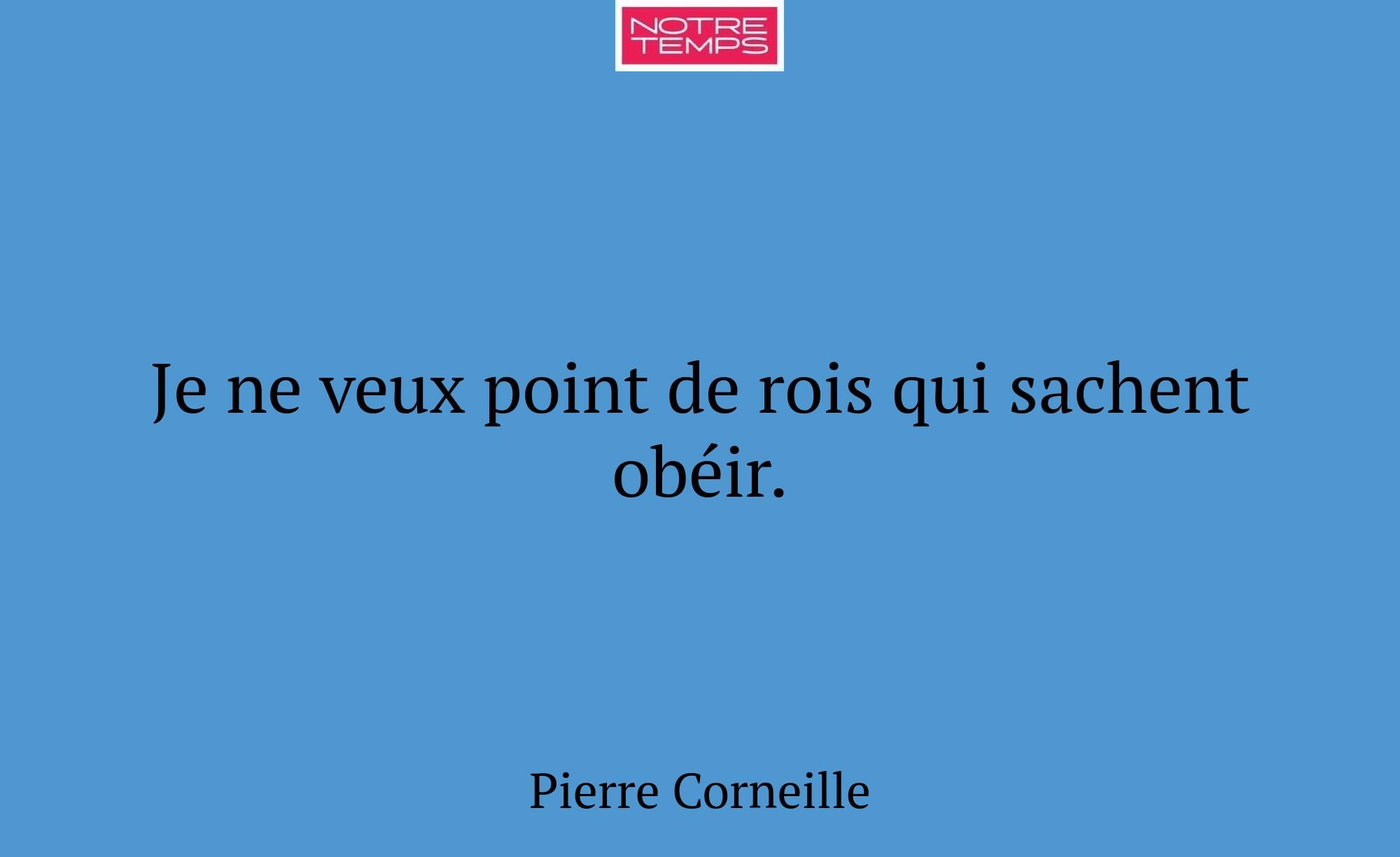 Je ne veux point de rois qui sachent obéir.