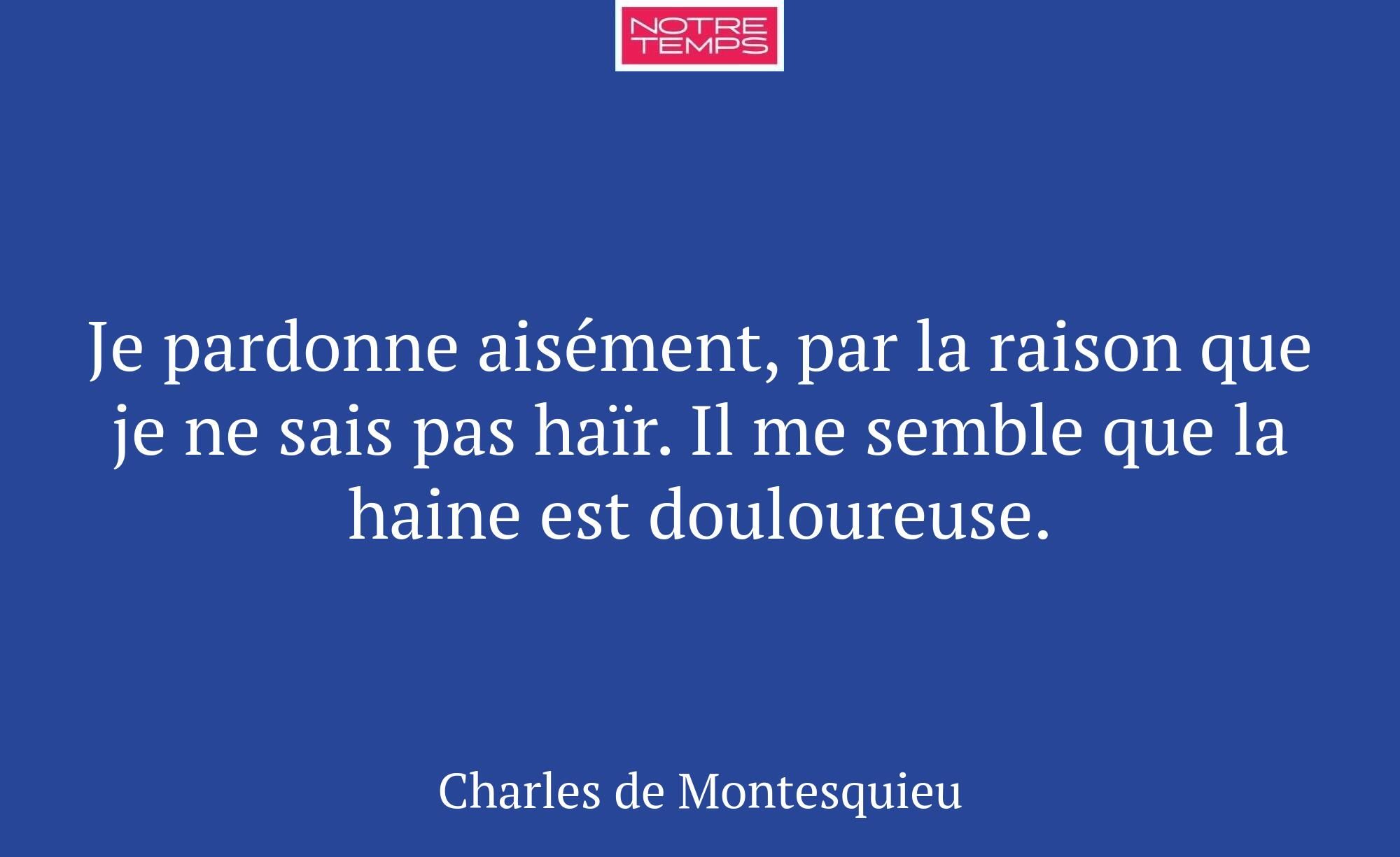 Je pardonne aisément, par la raison que je ne sais...