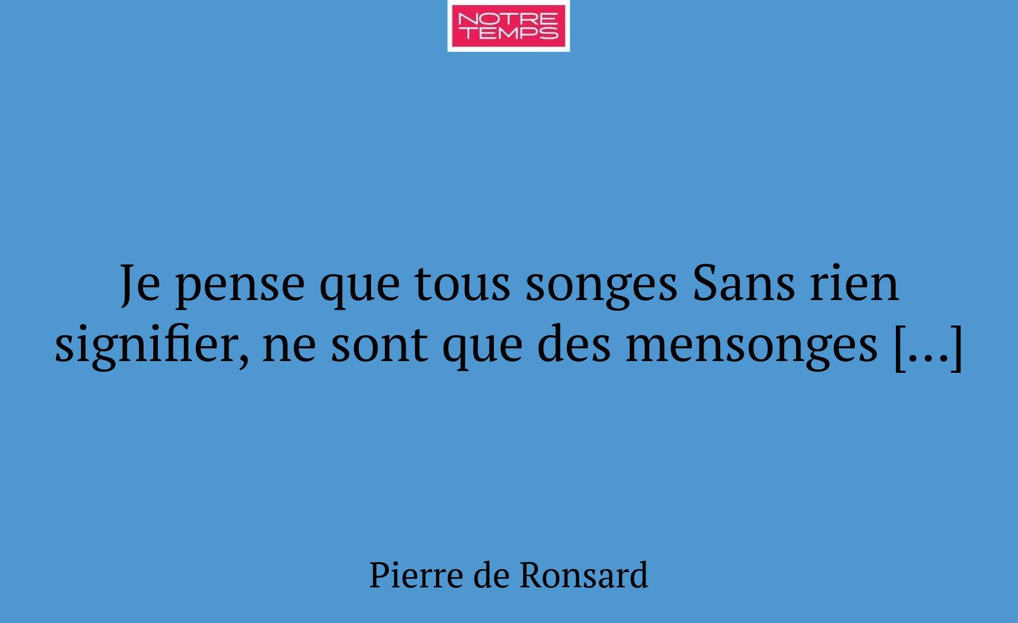 Je pense que tous songes Sans rien signifier, ne s...