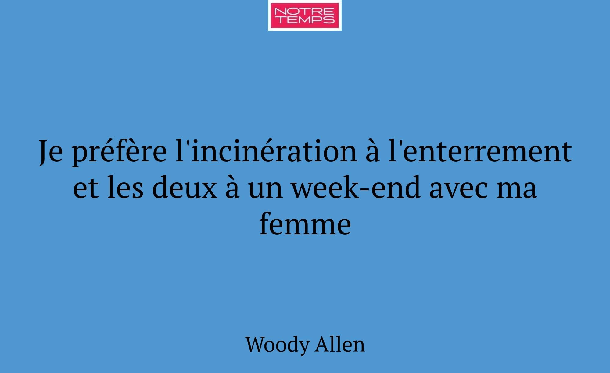 Je préfère l'incinération à l'enterrement et les d...