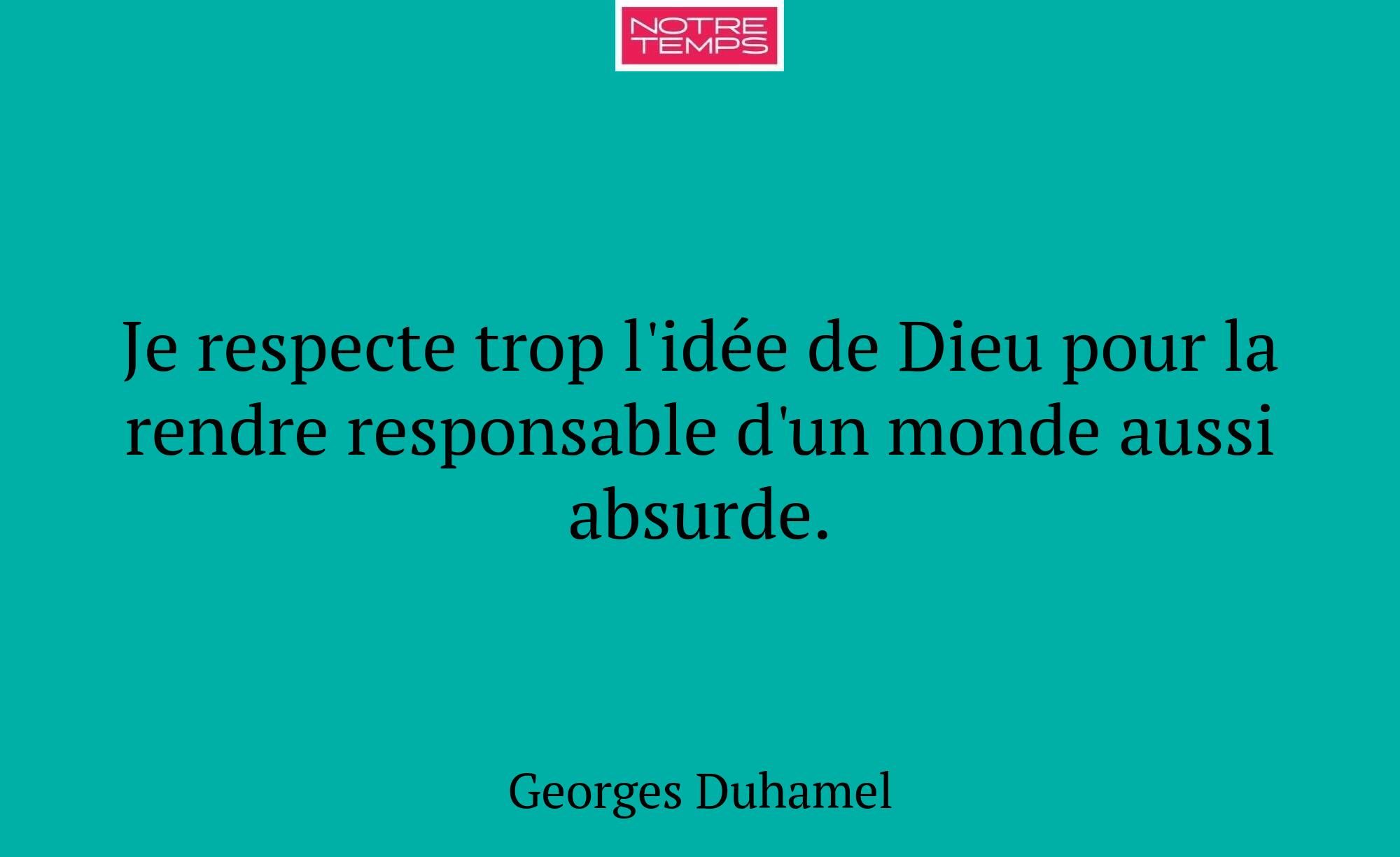 Je respecte trop l'idée de Dieu pour la rendre res...