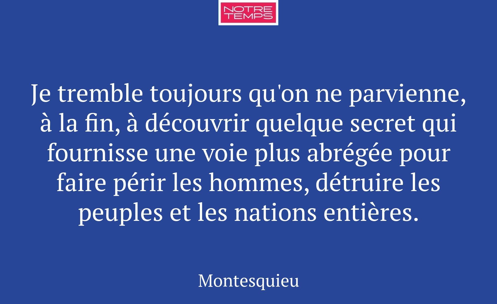 Je tremble toujours qu'on ne parvienne, à la fin,...