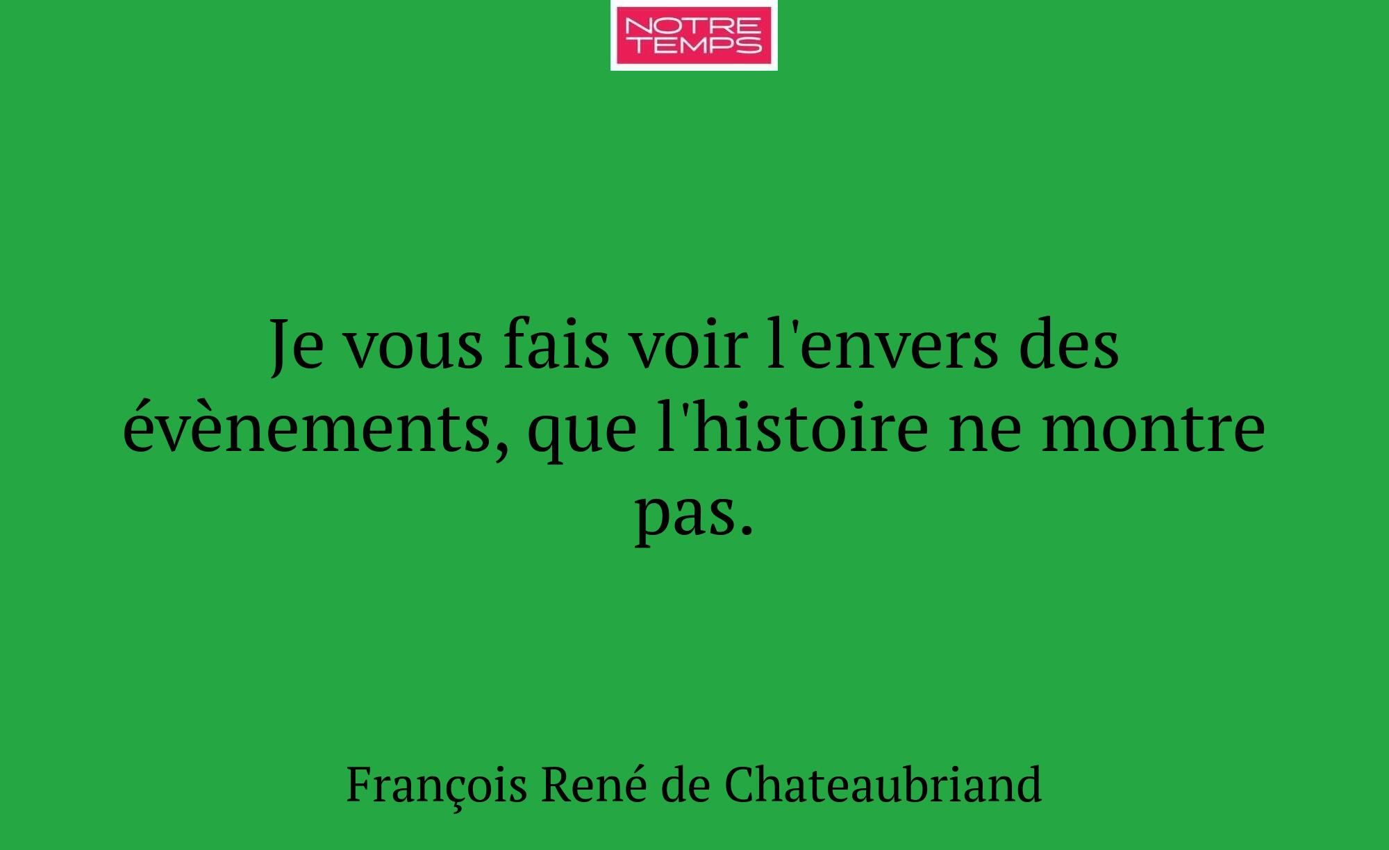 Je vous fais voir l'envers des évènements, que l'h...