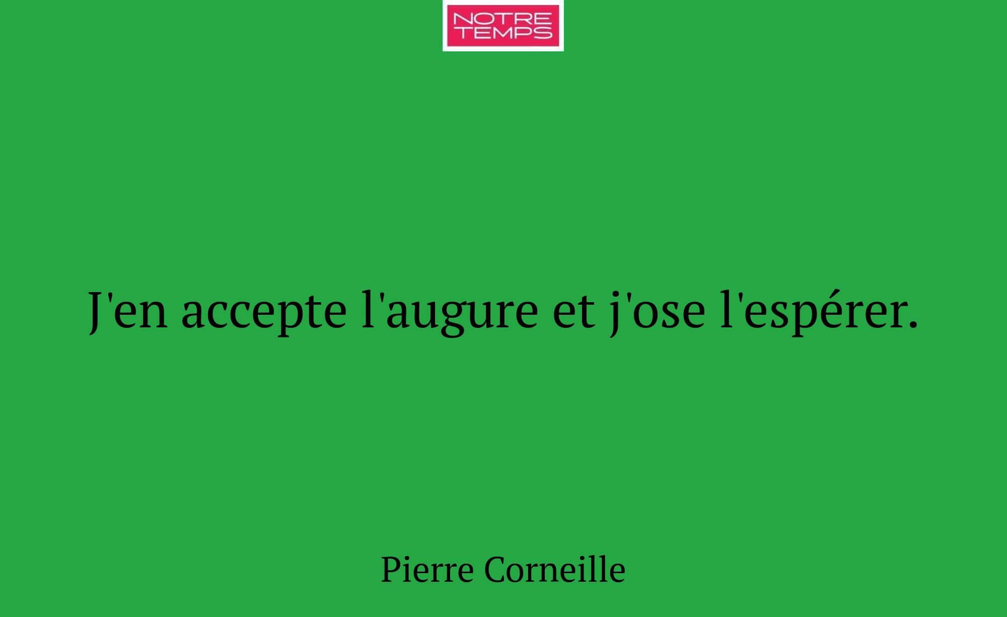 J'en accepte l'augure et j'ose l'espérer.