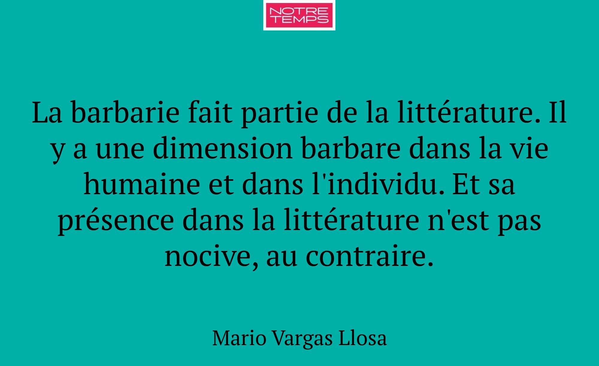 La barbarie fait partie de la littérature. Il y a...