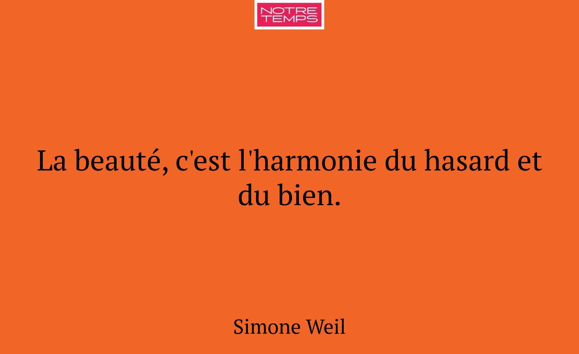 La beauté, c'est l'harmonie du hasard et du bien.