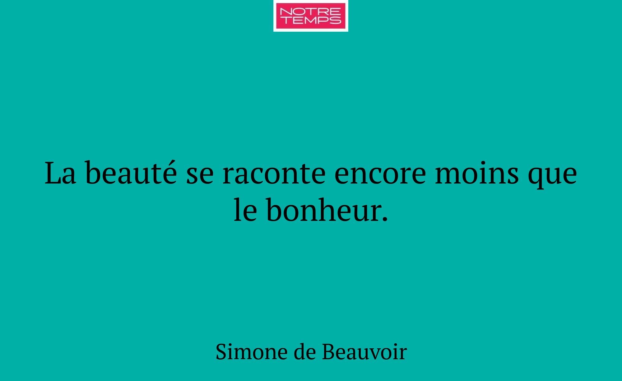 La beauté se raconte encore moins que le bonheur.