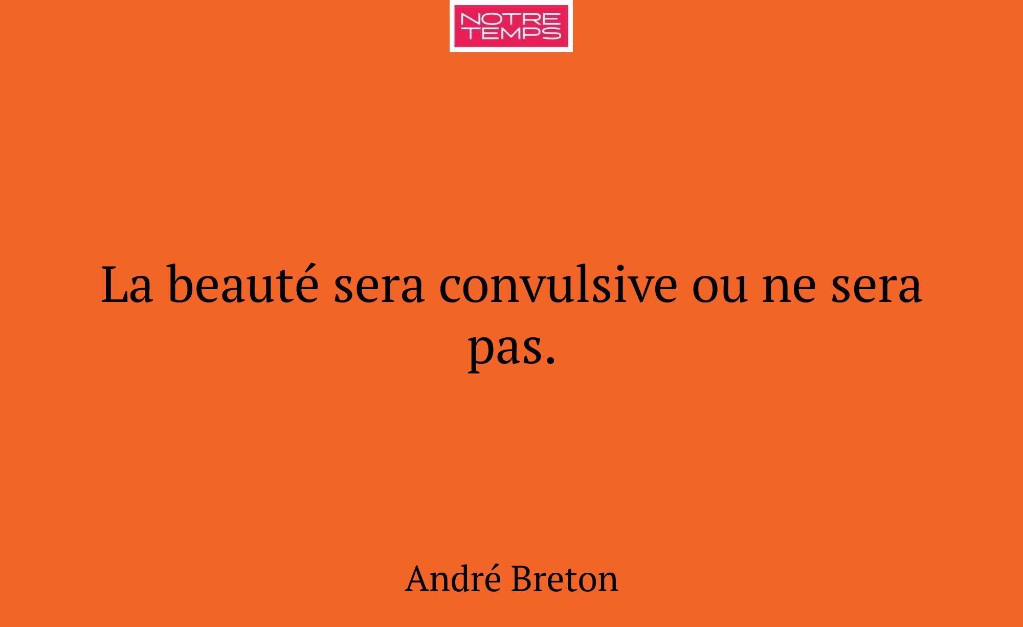 La beauté sera convulsive ou ne sera pas.