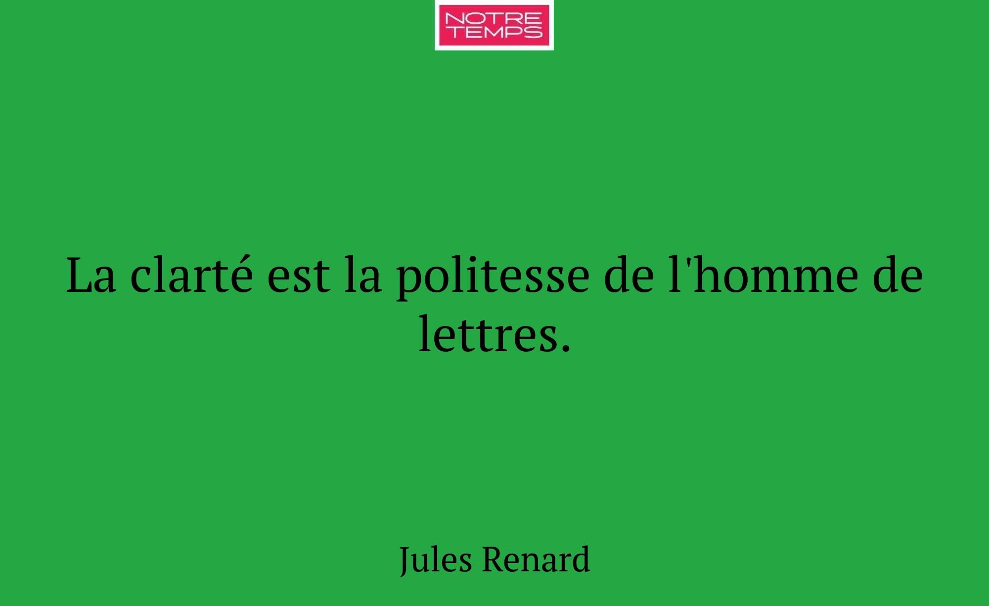 La clarté est la politesse de l'homme de lettres.
