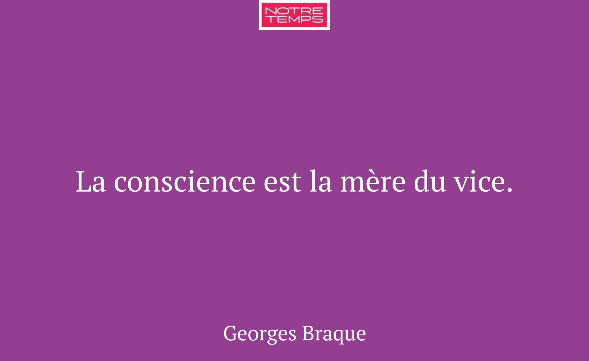 La conscience est la mère du vice.